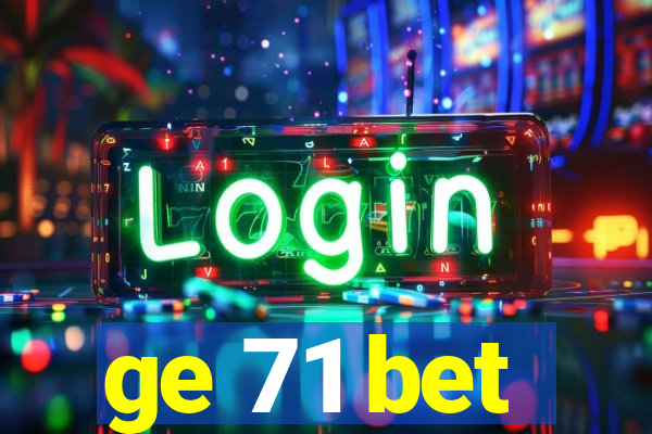 ge 71 bet